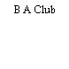 B A Club