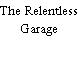 The Relentless Garage