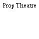 Prop Theatre