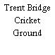 Trent Bridge Cricket Ground