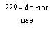 229 - do not use