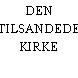 DEN TILSANDEDE KIRKE