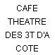 CAFE THEATRE DES 3T D'A COTE