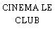 CINEMA LE CLUB