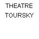 THEATRE TOURSKY