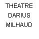 THEATRE DARIUS MILHAUD