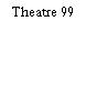 Theatre 99