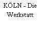 KÖLN - Die Werkstatt