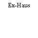 Ex-Haus
