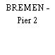 BREMEN - Pier 2