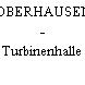 OBERHAUSEN - Turbinenhalle