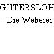 GÜTERSLOH - Die Weberei