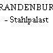 BRANDENBURG - Stahlpalast