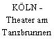 KÖLN - Theater am Tanzbrunnen
