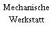 Mechanische Werkstatt