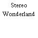 Stereo Wonderland