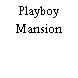 Playboy Mansion