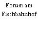 Forum am Fischbahnhof