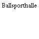 Ballsporthalle