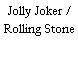 Jolly Joker / Rolling Stone