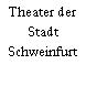 Theater der Stadt Schweinfurt