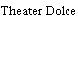 Theater Dolce