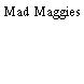 Mad Maggies