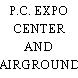 P.C. EXPO CENTER AND FAIRGROUNDS