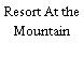 Resort At the Mountain