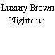 Luxury Brown Nightclub