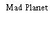 Mad Planet