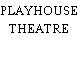 PLAYHOUSE THEATRE