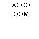 BACCO ROOM