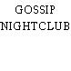 GOSSIP NIGHTCLUB