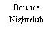 Bounce Nightclub