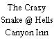The Crazy Snake @ Hells Canyon Inn
