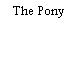 The Pony
