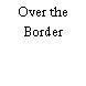 Over the Border