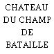 CHATEAU DU CHAMP DE BATAILLE