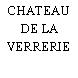 CHATEAU DE LA VERRERIE