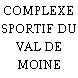 COMPLEXE SPORTIF DU VAL DE MOINE