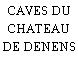 CAVES DU CHATEAU DE DENENS