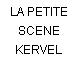 LA PETITE SCENE KERVEL