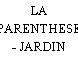 LA PARENTHESE - JARDIN