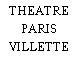 THEATRE PARIS VILLETTE