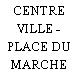 CENTRE VILLE - PLACE DU MARCHE