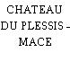 CHATEAU DU PLESSIS - MACE