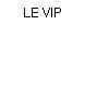 LE VIP