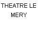 THEATRE LE MERY