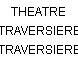 THEATRE TRAVERSIERE